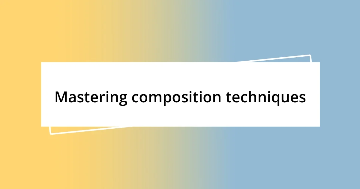 Mastering composition techniques