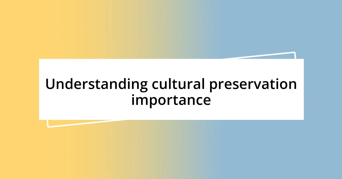 Understanding cultural preservation importance