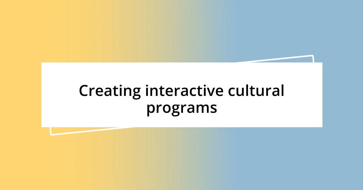 Creating interactive cultural programs