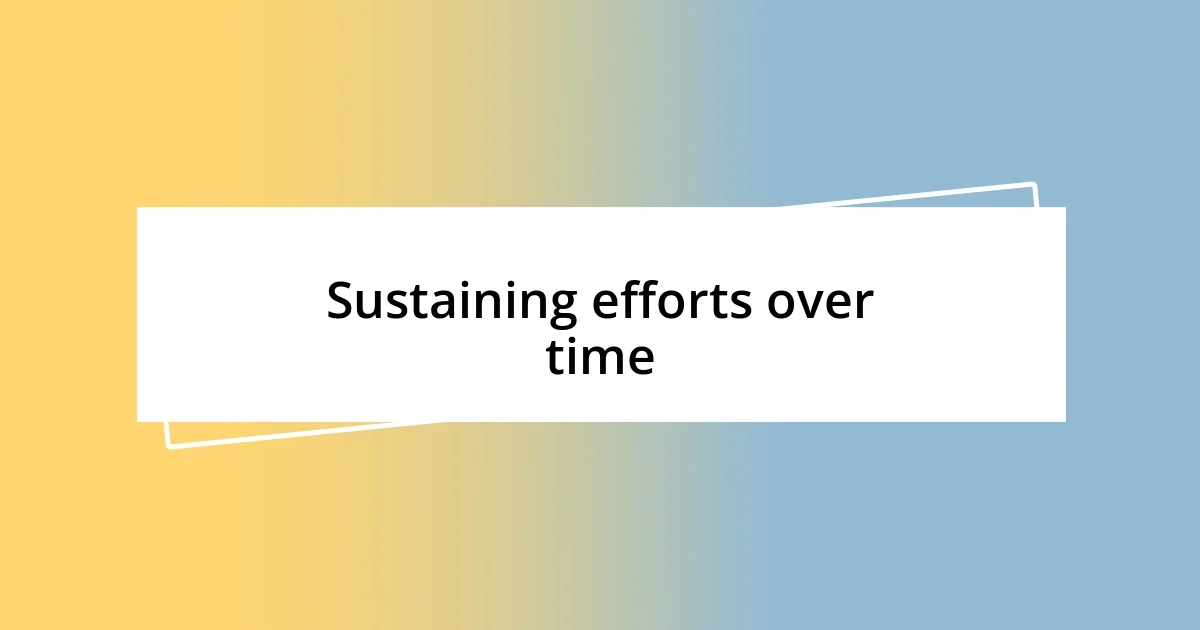 Sustaining efforts over time