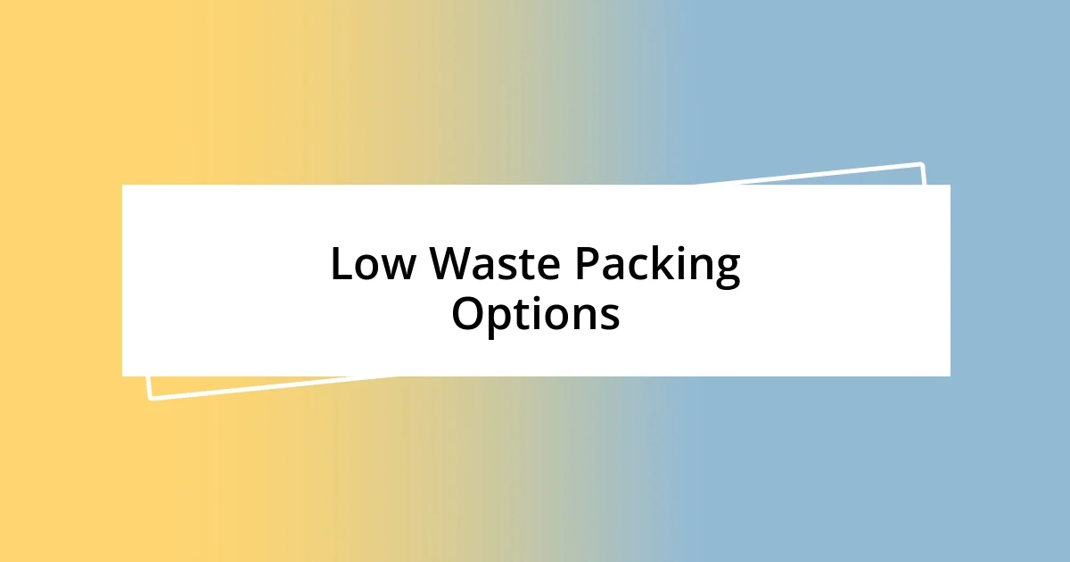 Low Waste Packing Options