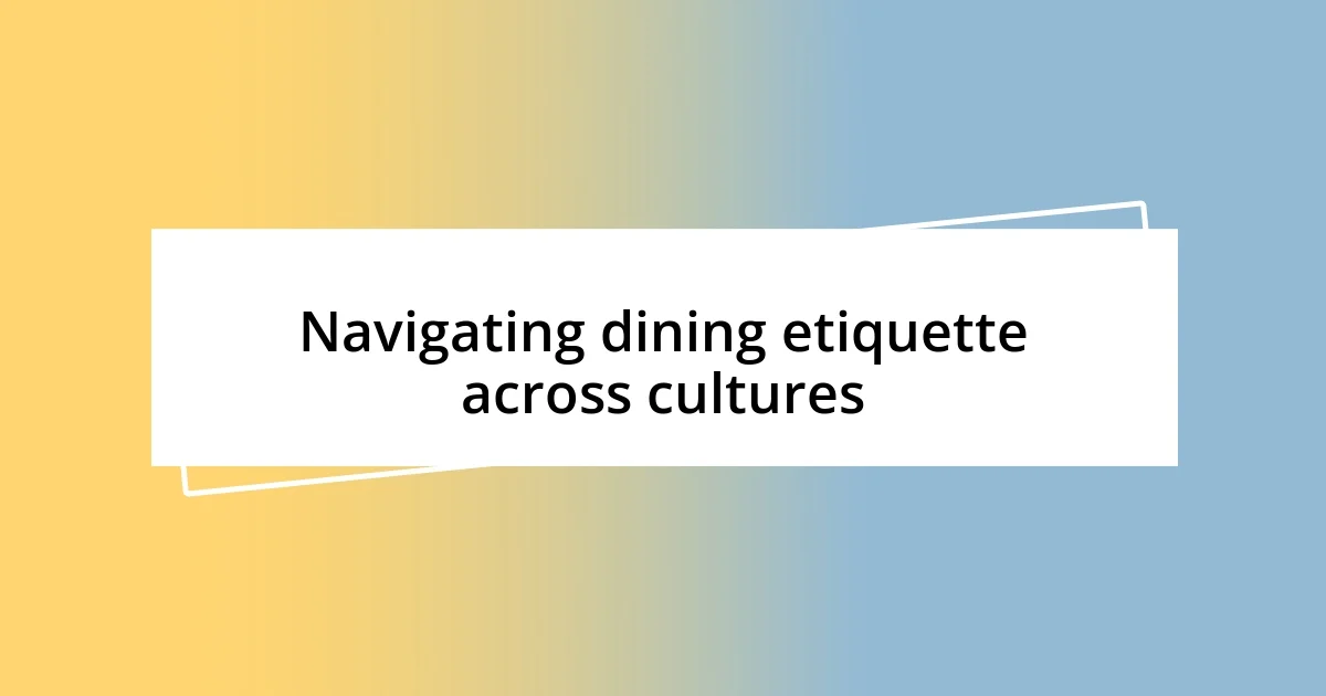 Navigating dining etiquette across cultures