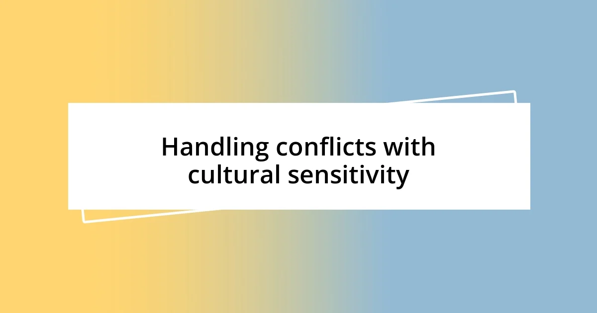 Handling conflicts with cultural sensitivity